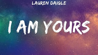 Lauren Daigle - I Am Yours (Lyrics) Mercy, Lauren Daigle