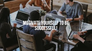 How to Motivate yourself to be Successful