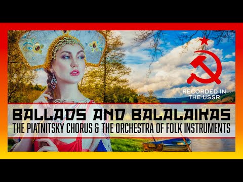 The Piatnitsky Chorus & The Orchestra of Folk Instruments - Ballads & Balalaikas