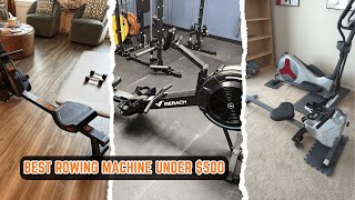 7 Best Rowing Machines Under $500 for Home Workouts [Tested in 2026]