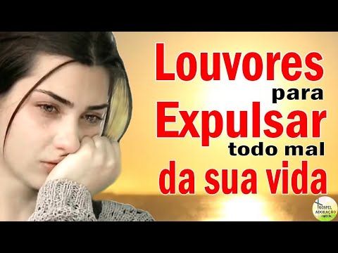 Louvores Para Expulsar Todo Mal Da Sua Vida - Melhores Músicas Gospel Atualizada 2022 - Top Hinos