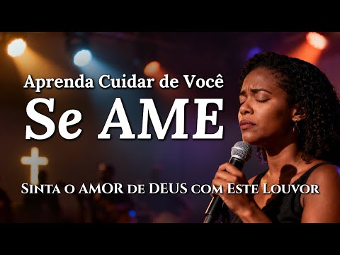 Aprenda a Cuidar de Você (SE AME) - Inspirado Aline Barros - Musica Gospel - Louvor Gospel