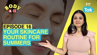 Skincare Routine For Summers | Episode: 16 | Body A-Z