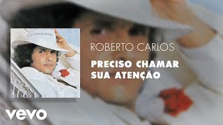 Roberto Carlos - Preciso Chamar Sua Atenção (Áudio Oficial)