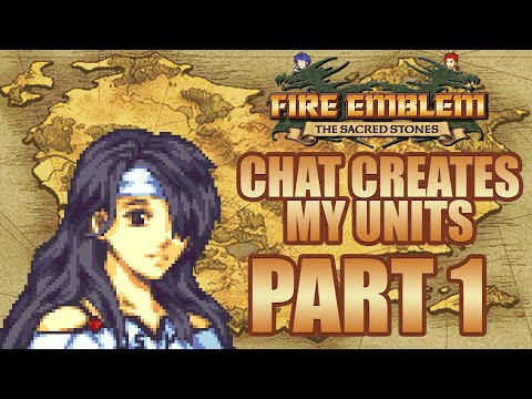 Part 1: Fire Emblem The Sacred Stones, Chat Creates My Units!  "New Maps Immediately?!"