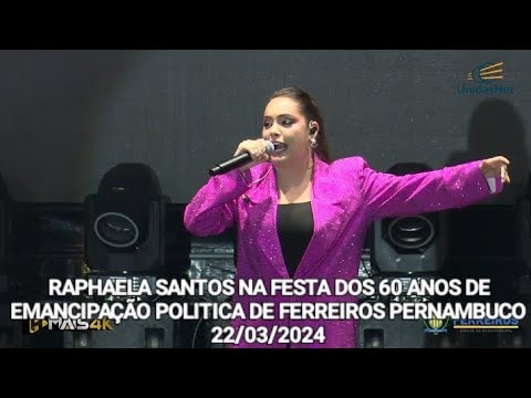 🟪 RAPHAELA SANTOS NA FESTA DOS 60 ANOS DE EMANCIPAÇÃO POLITICA DE FERREIROS PERNAMBUCO  22/03/2024