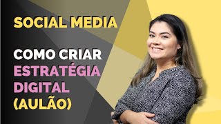 SOCIAL MEDIA - COMO CRIAR ESTRATÉGIA DIGITAL (AULÃO) | Wanessa Castro