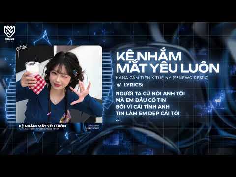 KỆ NHẮM MẮT YÊU LUÔN (REMIX) || HANA CẨM TIÊN ft TUỆ NY || NHIỀU NGƯỜI NGOÀI KIA NÓI LÀ ANH TỆ