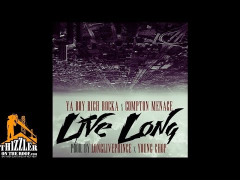 Ya Boy Rich Rocka x Compton Menace - Live Long [Prod. LongLivePrince, Young Chop] [Thizzler.com]
