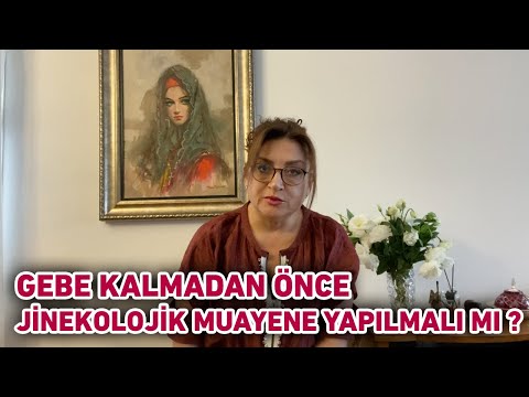 Gebe kalmadan önce jinekolojik muayene yapılmalı mı?