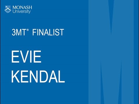 Evie Kendal - Monash 3MT Finalist 2016