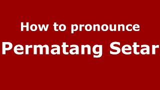 How to pronounce Permatang Setar