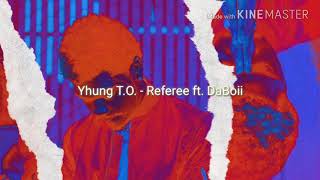 Yhung T.O. - Referee ft. DaBoii