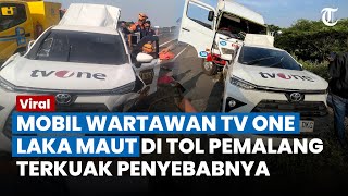 KECELAKAAN MAUT Mobil Wartawan TV One di Tol Pemalang, 3 Orang Meninggal, Terkuak Penyebabnya