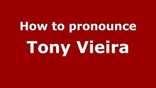 How to pronounce Tony Vieira