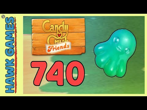 Candy Crush Friends Level 740 Hard (Octopus mode) - 3 Stars Walkthrough, No Boosters