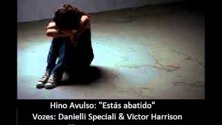 Hino Avulso - Estás abatido nas vozes de Danielli & Victor Harrison