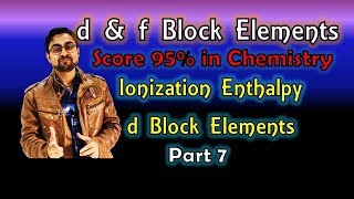 d & f Block Elements || Ionization Enthalpy || Transition Elements || Part 7