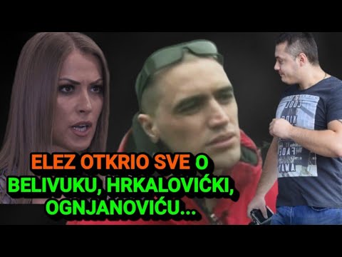 Elez Sve Priznao! Velja Nevolja i Hrkalovićka u Strahu, Elez Ognjanovića Pratio 7 Dana,Sve Otkriveno