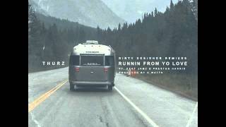 THURZ "Runnin From Yo Love" ft. Kent Jamz and Preston Harris (C,Watts Dirty Designer Remix)