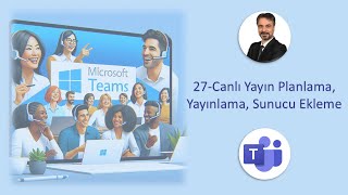 27-Microsoft Teams - Canlı Yayın Planlama, Sunucu Ekleme, Düzenleme