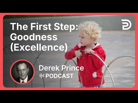 The First Step: Goodness (Excellence) | Part 4 - Progress To Perfection | Derek Prince