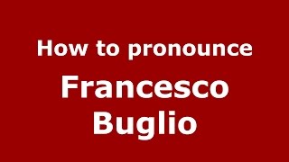 How to pronounce Francesco Buglio