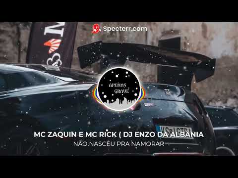 NÃO NASCEU PRA NAMORAR (TIK TOK) (COM GRAVE) - ( DJ ENZO DA ALBÂNIA MC ZAQUIN E MC RICK