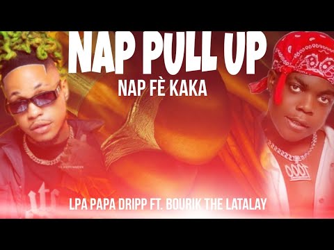 NAP PULL UP NAP FÈ KAKA |  Bourik The Latalay ft LPA papa dripp