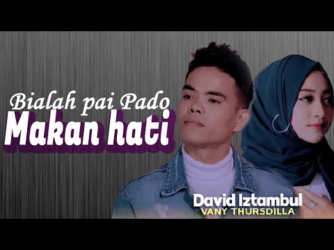 David Iztambul Ft Vany Thursdila- Bialah Pai Pado Makan Hati Beserta Artinya Bahasa Indonesia