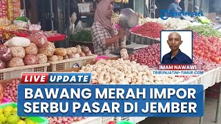 Bawang Merah Langka di Pasar Jember, Pedagang Terpaksa Impor: Harga Tembus Rp 60 Ribu Per Kilogram