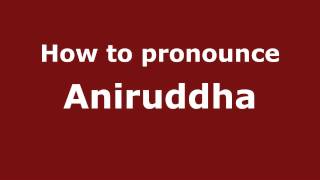 How to pronounce Aniruddha