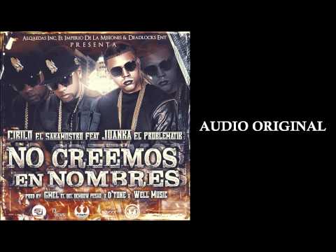 No Creemos En Nombres - Cirilo El Sakamostro Ft. Juanka El Problematik (ORIGINAL SONG) 2015