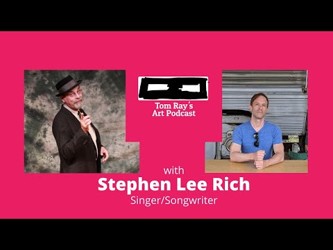 Stephen Lee Rich: Singer/Songwriter and Vaudeville - Tom Ray's Art Podcast 210801