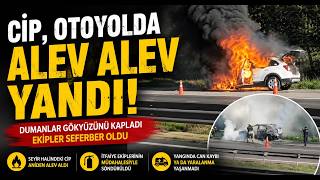 Cip, Otoyolda Alev Alev Yandı