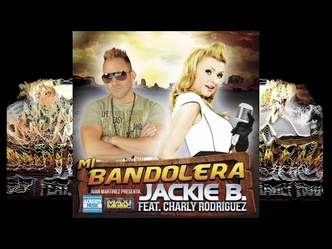 Jackie B. & Charly Rodríguez - Mi Bandolera