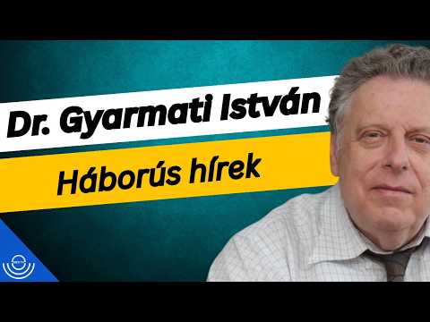 Pirkadat: Dr. Gyarmati István – Háborús hírek