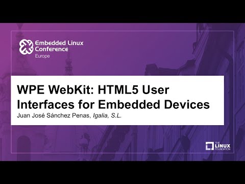 WPE WebKit: HTML5 User Interfaces for Embedded Devices - Juan José Sánchez Penas, Igalia, S.L.