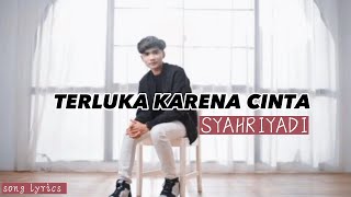 Download lagu SYAHRIYADI - TERLUKA KARENA CINTA || LIRIK LAGU mp3