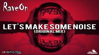 RaveOn - Let&#39;s Make Some Noise (Original Mix)