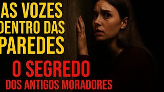 As Vozes Dentro das Paredes: O Segredo dos Antigos Moradores
