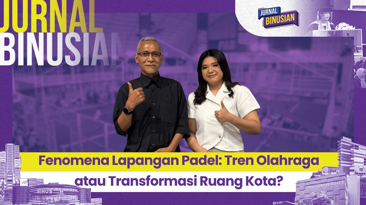 Fenomena Lapangan Padel: Tren Olahraga atau Transformasi Ruang Kota? l JURNAL BINUSIAN