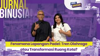 Fenomena Lapangan Padel: Tren Olahraga atau Transformasi Ruang Kota? l JURNAL BINUSIAN