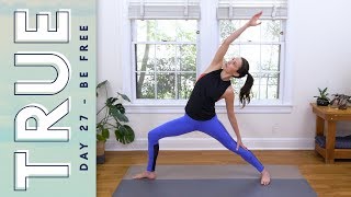 TRUE - Day 27 - BE FREE  |  Yoga With Adriene