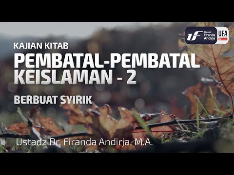 Pembatal Keislaman #2 - Berbuat Syirik - Ust Dr. Firanda Andirja, MA