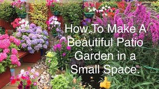 Making A Stunning Patio Garden in a Small Space. Selective Planting for Best Results.