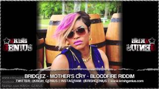 Bridgez - Mother's Cry [Bloodfire Riddim] Sept 2013