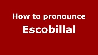 How to pronounce Escobillal