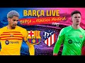 ? BARÇA LIVE: BARÇA - ATLÉTICO MADRID I Warm up & Match Center ⚽