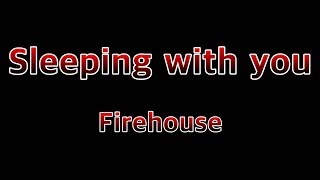 Sleeping with you - Firehouse(Lyrics)